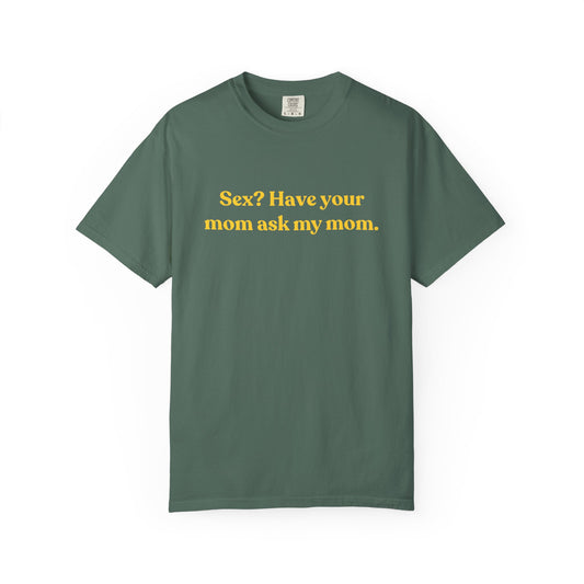 Sex? Have Your Mom Ask My Mom